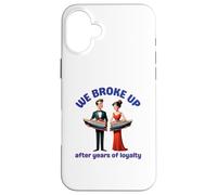 We Broke Up After Years Of Loyalty Cruise Status Disrespect Case for iPhone 16 Plus