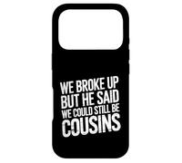 We Broke Up But He Said We Could Still Be Cousins -_ - Case for iPhone 17 Pro