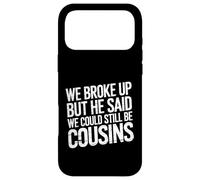 We Broke Up But He Said We Could Still Be Cousins -_ - Case for iPhone 17 Pro Max