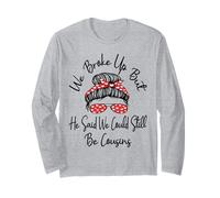 We Broke Up But He Said We Could Still Be Cousins Funny Long Sleeve T-Shirt