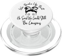 We Broke Up But He Said We Could Still Be Cousins Funny PopSockets PopGrip for MagSafe