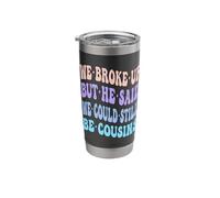 We Broke Up But He Said We Could Still Be Cousins Funny Stainless Steel Insulated Tumbler
