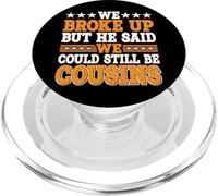 We Broke Up But He Said We Could Still Be Cousins | |- PopSockets PopGrip for MagSafe