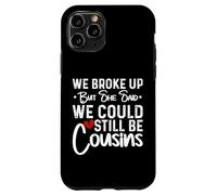 We Broke Up But She Said We Could Still Be Cousins Case for iPhone 11 Pro