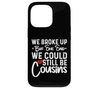 We Broke Up But She Said We Could Still Be Cousins Case for iPhone 13 Pro