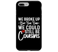 We Broke Up But She Said We Could Still Be Cousins Case for iPhone 7 Plus/8 Plus