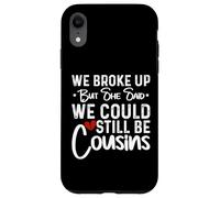 We Broke Up But She Said We Could Still Be Cousins Case for iPhone XR
