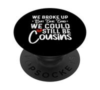 We Broke Up But She Said We Could Still Be Cousins PopSockets Adhesive PopGrip