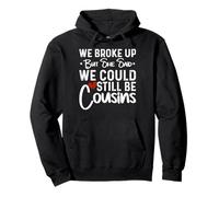 We Broke Up But She Said We Could Still Be Cousins Pullover Hoodie