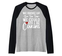 We Broke Up But She Said We Could Still Be Cousins Raglan Baseball Tee