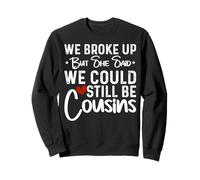 We Broke Up But She Said We Could Still Be Cousins Sweatshirt