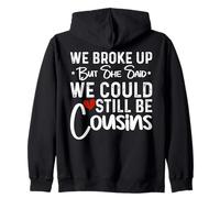 We Broke Up But She Said We Could Still Be Cousins Zip Hoodie