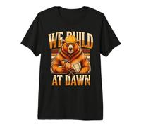 We Build At Dawn Builder Bear Construction Premium T-Shirt