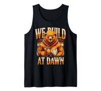 We Build At Dawn Builder Bear Construction Tank Top