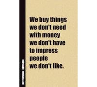 We Buy Things We Don't Need With Money We Don't Have To Impress People We Don't Like.: Inside, You'll Find 54 Motivational Quotes. The Perfect ... Family Member, Adult, or Even Yourself