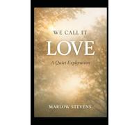 WE CALL IT LOVE: A Quiet Exploration: 17 (Marlow Stevens Book Series)