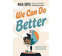 We Can Do Better : A Departure into the World of Tomorrow by Maja Göpel ...
