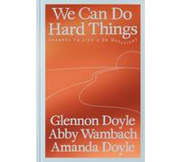 We Can Do Hard Things: Answers to Life's 20 Questions by Glennon Doyle (English)