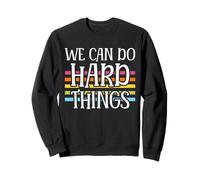 We Can Do Hard Things Inspirational Quote Sweatshirt