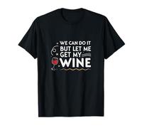 We Can Do It But Let Me Get My Wine Sarcastic Joke T-Shirt