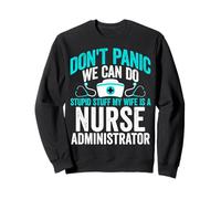 We Can Do Stupid Stuff My Wife Is a Nurse Administrator Sweatshirt