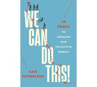 We Can Do This!: 10 Tools to Unleash Our Collective Genius