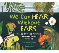 We Can Hear Without Ears : And Other Things You Didn't Know We Plants Could Do