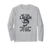 We Can Laugh About It Now Because It’s Over Skull Long Sleeve T-Shirt