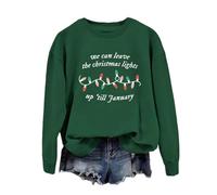 We Can Leave The Christmas Lights Up 'Til January Sweatshirt Christmas Lights Graphic Shirt Women Long Sleeve Tops Dark Green