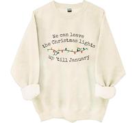 We Can Leave The Christmas Lights Up Til January Sweatshirt, We Can Leave The Christmas Lights Up 'Til January Shirt