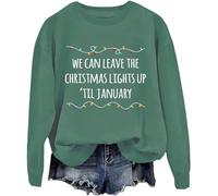 We Can Leave The Christmas Lights Up 'Til January Sweatshirt, We Can Leave The Christmas Lights Up 'Til January, Unisex Green