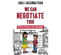 WE CAN NEGOTIATE TOO!: Negotiation Skills for young minds
