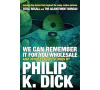 We Can Remember it for you Wholesale and Other Stories
