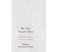 We Can Teach That: Information Literacy for School Librarians