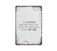 We Cannot Become What We Want By Remaining What We Are Positive Mindset Affirm Metal Sign Plaque Poster 8X12 Inches