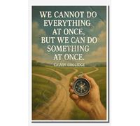 We cannot do everything at once, but we can do something at once - Calvin Coolidge - Inspirational Poster - 18 inch x 12 inch