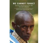 We Cannot Forget: Interviews with Survivors of the 1994 Genocide in Rwanda (Genocide, Political Violence, Human Rights)