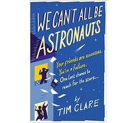 We Can't All Be Astronauts: Your Friends Are Successes. You're a Failure. One Last Chance to Reach for the Stars...