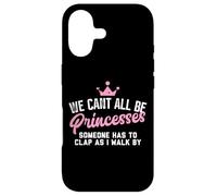 We Cant All Be Princesses Someone Has to Clap as i walk by Case for iPhone 17