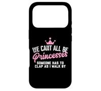We Cant All Be Princesses Someone Has to Clap as i walk by Case for iPhone 17 Pro