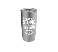 We Can't Fix Stupid But We Can Give It a Court Date Stainless Steel Insulated Tumbler