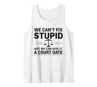 We Can't Fix Stupid Court Date Lawyer Humor Tank Top