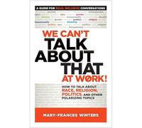 We Cant Talk about That at Work! A Guide for Bold, Inclusive Conversations: How to Talk About Race, Religion, Politics, and Other Polarizing Topics (AGENCY/DISTRIBUTED)