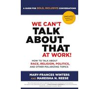 We Can't Talk about That at Work! Second Edition: How to Talk about Race, Religion, Politics, and Other Polarizing Topics