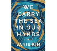 We Carry the Sea in Our Hands: A Novel