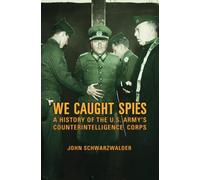 We Caught Spies: A History of the U.S. Army's Counterintelligence Corps