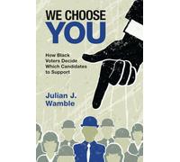 We Choose You: How Black Voters Decide Which Candidates to Support