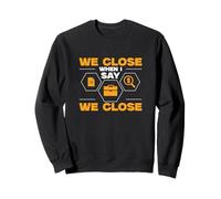 We Close When I Say We Close Funny Escrow Loan Officers Sweatshirt