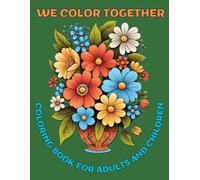 WE COLOR TOGETHER: COLORING BOOK FOR ADULTS AND CHILDREN, WHERE ADULTS AND CHILDREN CAN ENJOY IN THE SAME BOOK