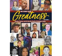 We Come From Greatness Volume 2: Stories, Poems, and Art by the Youth of Antelope Valley